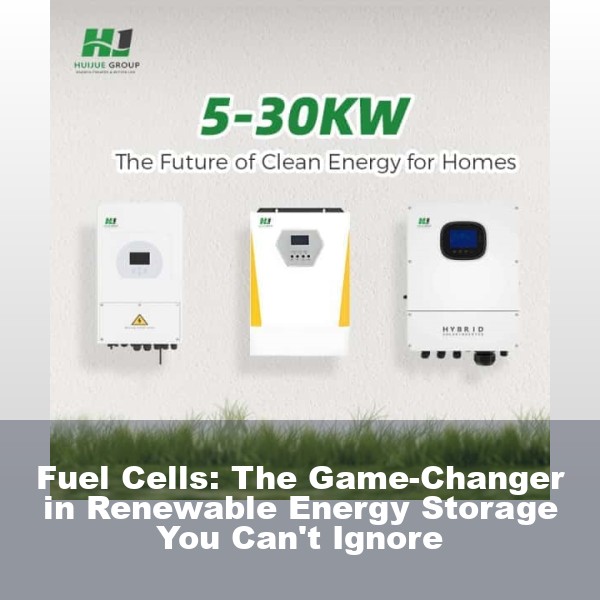Fuel Cells: The Game-Changer in Renewable Energy Storage You Can't Ignore